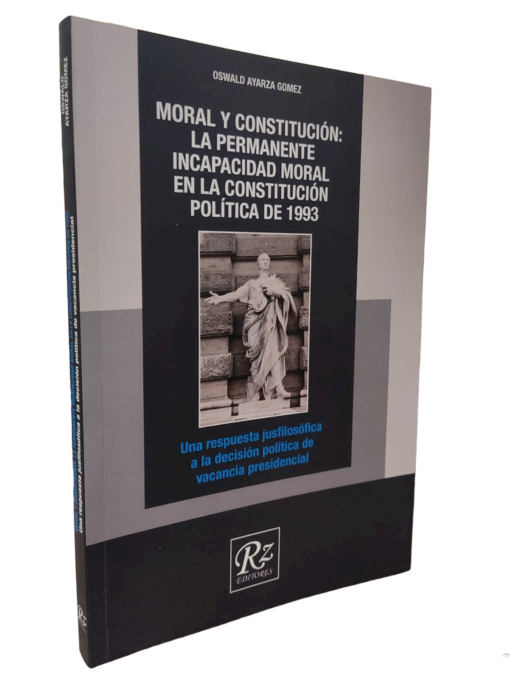 Moral y constitucional la permanente incapacidad moral en la construcción política de 1993