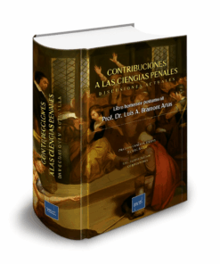 Contribuciones a las Ciencias penales, Discusiones actuales - Libro homenaje póstumo al Prof. Dr. Luis A. Bramont Arias
